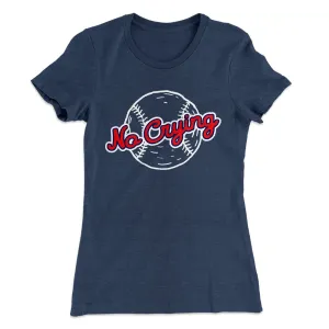 There's No Crying in Baseball Women's T-Shirt