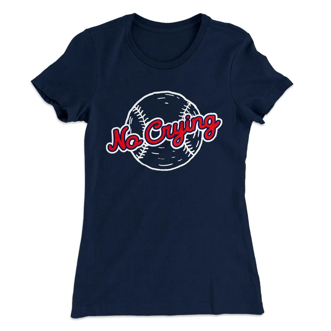 There's No Crying in Baseball Women's T-Shirt