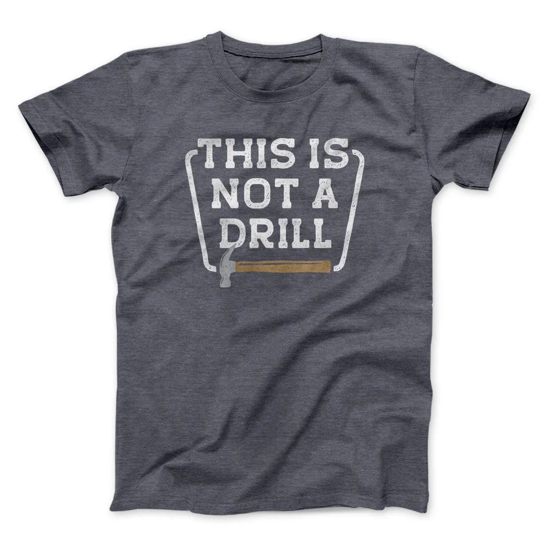 This Is Not A Drill Funny Men/Unisex T-Shirt