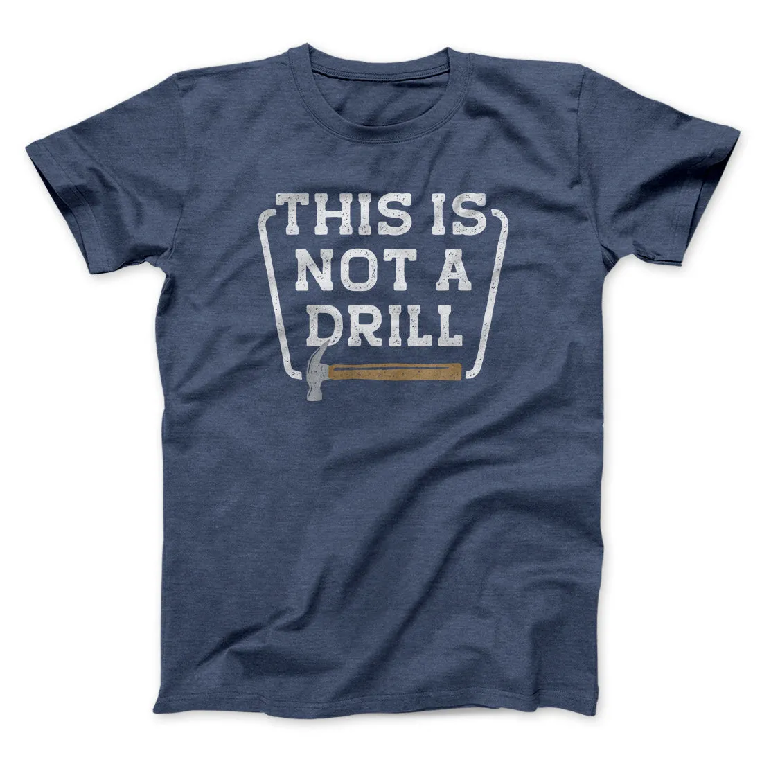 This Is Not A Drill Funny Men/Unisex T-Shirt