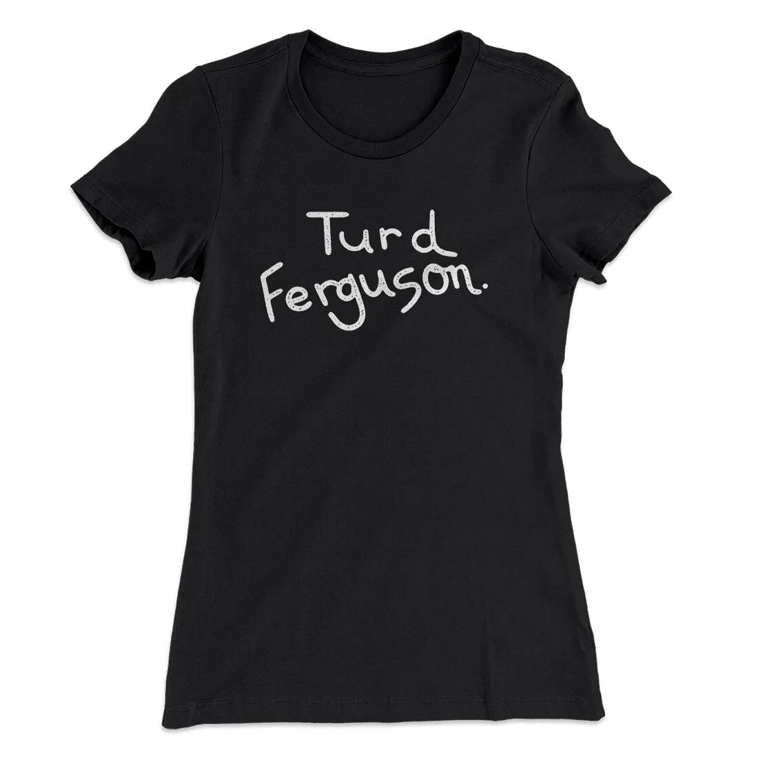 Turd Ferguson Women's T-Shirt