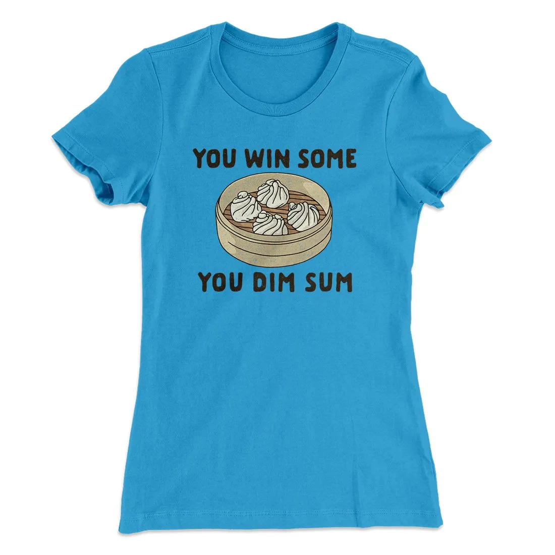 You Win Some, You Dim Sum Women's T-Shirt